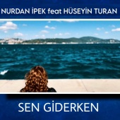 Nurdan İpek - Sen Giderken (feat. Hüseyin Turan)